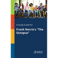 A Study Guide for Frank Norris's "The Octopus"