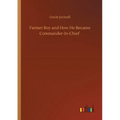 Farmer Boy and How He Became Commander-In-Chief