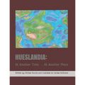 Hueslandia: At Another Time. . . At Another Place