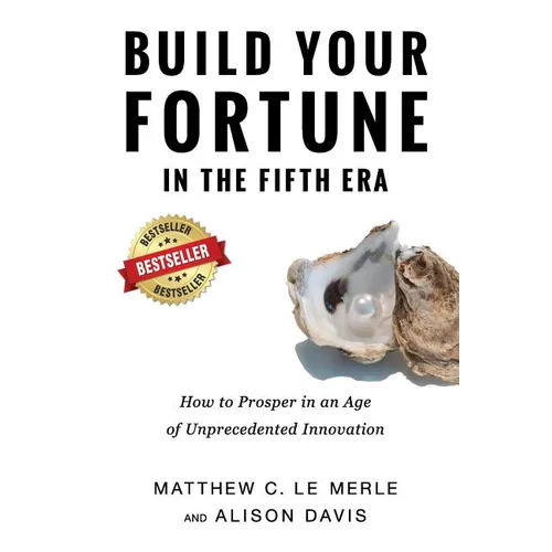 Build Your Fortune in the Fifth Era: How to Prosper in an Age of Unprecedented Innovation