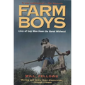 Farm Boys: Lives of Gay Men from the Rural Midwest