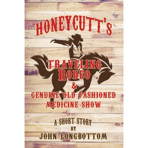 Honeycutt's Traveling Rodeo and Genuine Old Fashioned Medicine Show