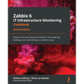 Zabbix 6 IT Infrastructure Monitoring Cookbook - Second Edition: Explore the new features of Zabbix 6 for designing, building, and maintaining your Za
