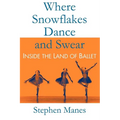 Where Snowflakes Dance and Swear: Inside the Land of Ballet