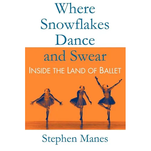 Where Snowflakes Dance and Swear: Inside the Land of Ballet