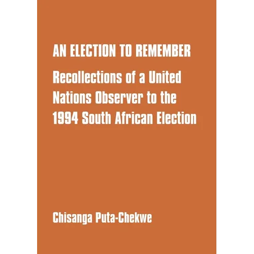 An Election to Remember: Recollections of a United Nations Observer to the 1994 South African Election