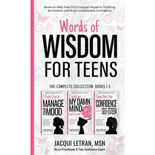 Words of Wisdom for Teens (The Complete Collection, Books 1-3): Books to Help Teen Girls Conquer Negative Thinking, Be Positive, and Live with Confide