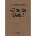 Bernhard von Bülow - Deutsche Politik: Nachdruck der Originalausgabe von 1916. In Fraktur