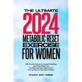 The Ultimate Metabolic Reset Exercise for Women: With Powerful Exercises to Increase Metabolism, Long-Term Weight Loss, Flexibility, and Fitness Impro