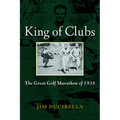 King of Clubs: The Great Golf Marathon of 1938