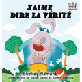 J'aime dire la vérité (French Kids Book): I Love to Tell the Truth (French Edition)