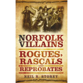 Norfolk Villains: Rogues, Rascals & Reprobates
