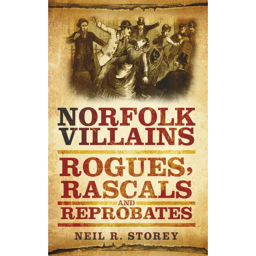 Norfolk Villains: Rogues, Rascals & Reprobates