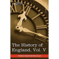 The History of England from the Accession of James II, Vol. V (in Five Volumes): With a Memoir of Lord Macaulay and a Sketch of Lord Macaulay's Life a