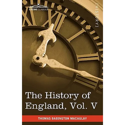 The History of England from the Accession of James II, Vol. V (in Five Volumes): With a Memoir of Lord Macaulay and a Sketch of Lord Macaulay's Life a