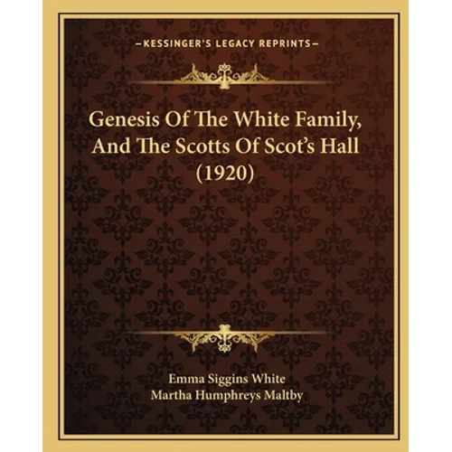 Genesis Of The White Family, And The Scotts Of Scot's Hall (1920)