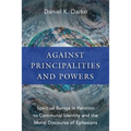 Against Principalities and Powers: Spiritual Beings in Relation to Communal Identity and the Moral Discourse of Ephesians