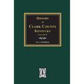 History of Clark County, Kentucky. (Volume #1): Land of Our Fathers