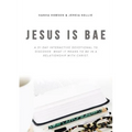 Jesus Is Bae: A 31 Day Interactive Devotional to Discover What It Means to Be in a Relationship with Christ