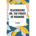 Blackbeard Or, The Pirate of Roanoke