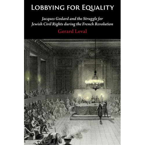 Lobbying for Equality: Jacques Godard and the Struggle for Jewish Equality During the French Revolution