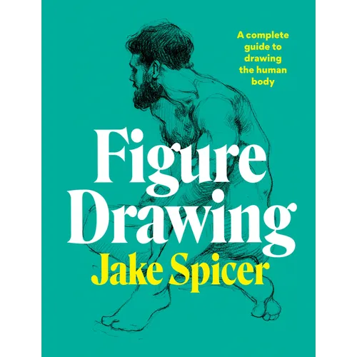 Figure Drawing: A Complete Guide to Drawing the Human Body