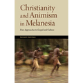 Christianity and Animism Melanesia: Four Approaches to Gospel and Culture