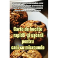 Carte de bucate rapidă și ușoară pentru cani cu microunde