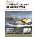 Super-Battleships of World War I: The Lost Battleships of the Washington Treaty