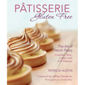 Pâtisserie Gluten Free: The Art of French Pastry: Cookies, Tarts, Cakes, and Puff Pastries
