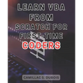Learn VBA from Scratch for First-time Coders: Discover the Proven Techniques to Excel in VBA Programming - Ace It Like an Expert