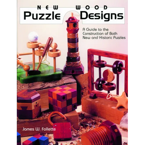 New Wood Puzzle Designs: A Guide to the Construction of Both New and Historic Puzzles