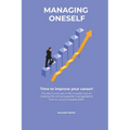 Managing oneself - The key to success in life includes tips on making the unmanageable manageable & how to Up your people skills . Time to improve you