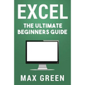 Excel: The Ultimate Beginners Guide