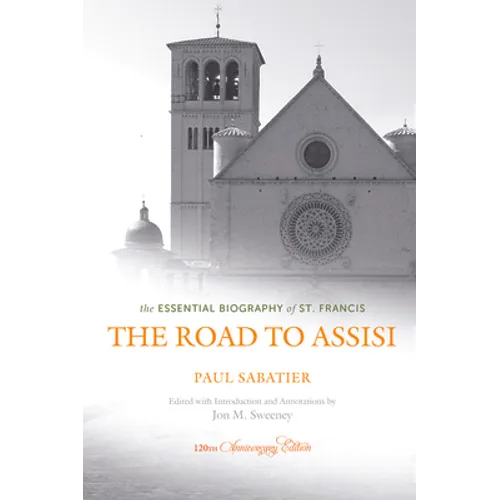 The Road to Assisi: The Essential Biography of St. Francis - 120th Anniversary Edition