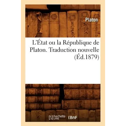 L'État Ou La République de Platon. Traduction Nouvelle (Éd.1879)