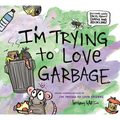 I'm Trying to Love Garbage