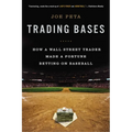 Trading Bases: How a Wall Street Trader Made a Fortune Betting on Baseball