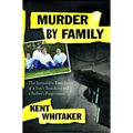 Murder by Family: The Incredible True Story of a Son's Treachery and a Father's Forgiveness