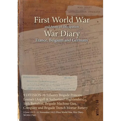 9 DIVISION 26 Infantry Brigade Princess Louise's (Argyll & Sutherland Highlanders) 10th Battalion, Brigade Machine Gun Company and Brigade Trench Mort
