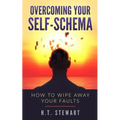 Overcoming Your Self-Schema: How To Wipe Away Your Faults