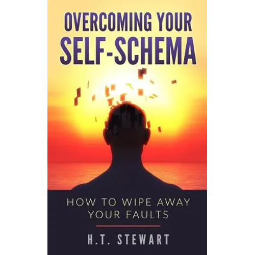 Overcoming Your Self-Schema: How To Wipe Away Your Faults