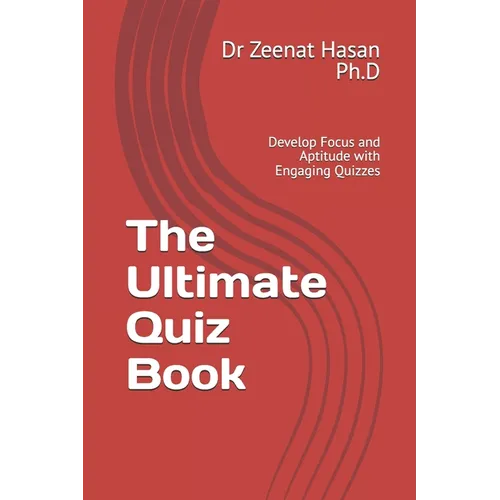 The Ultimate Quiz Book: Develop Focus and Aptitude with Engaging Quizzes
