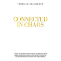 Connected in Chaos: A guide to awaken your intuition, connect to your inner power and unlock your infinite potential to unleash results in your life a