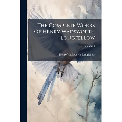 The Complete Works Of Henry Wadsworth Longfellow