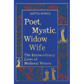 Poet, Mystic, Widow, Wife: The Extraordinary Lives of Medieval Women