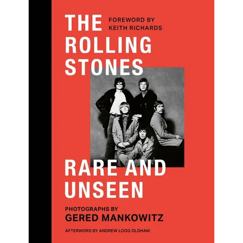 The Rolling Stones Rare and Unseen: Foreword by Keith Richards, Afterword by Andrew Loog Oldham