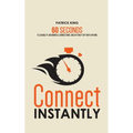 Connect Instantly: 60 Seconds to Likability, Meaningful Connections, and Hitting It Off With Anyone
