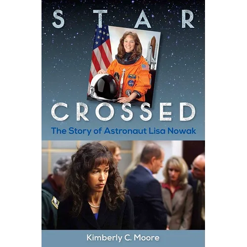 Star Crossed: The Story of Astronaut Lisa Nowak