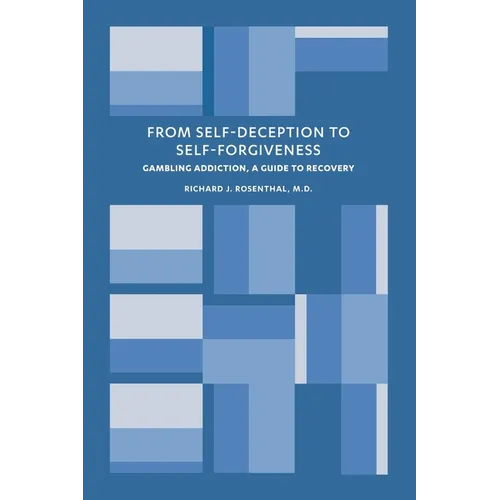 From Self-Deception to Self-Forgiveness: Gambling Addiction, A Guide to Recovery